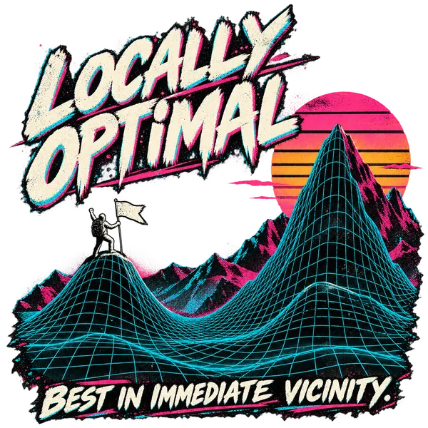 LOCALLY OPTIMAL: a climber celebrates a small summit beside a far higher mountain, on cyan wireframe terrain below a striped synthwave sun. BEST IN IMMEDIATE VICINITY.
